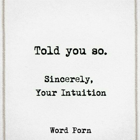 My Intuition Is So Strong, Told You So Quotes, Intuition Quotes, Highly Sensitive, Inspirational Thoughts, Told You, Infp, Infj, Strong Women