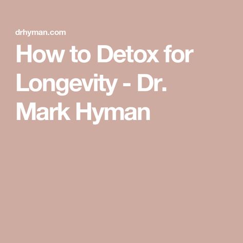 How to Detox for Longevity - Dr. Mark Hyman Dr Hyman Recipes, Mark Hyman Diet, Dr Mark Hyman Recipes, Dr Hyman, Dr Mark Hyman, Lymph System, Mark Hyman, Detox Program, Liver Detox