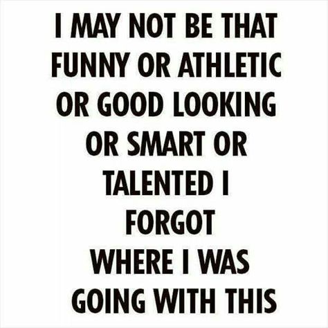 I may not be that funny or athletic or good looking or smart or talented... E Card, Bones Funny, The Words, I Laughed, Me Quotes, Funny Jokes, How To Look Better, Funny Quotes, Funny Pictures