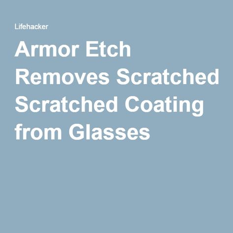 Armor Etch Removes Scratched Coating from Glasses Armor Etch, Scratched Glasses, Etched Glass, Glass Etching, Eye Glasses, Etching, Repair, Cream, Glass