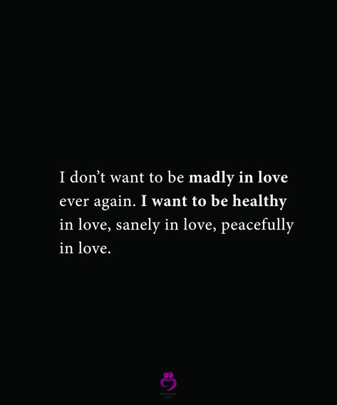 I don’t want to be madly in love ever again. I want to be healthy in love, sanely in love, peacefully in love. #relationshipquotes #womenquotes I Want To Be Your Peace Quotes, Allowing Love In Quotes, I Love Me More Quotes, I Want A Healthy Relationship Quotes, I Just Want A Healthy Relationship, Im Not Loveable, Wanting To Be In Love, I Want A Love Like, I Want To Be Loved Quotes Feelings