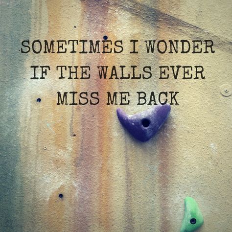 Sometimes I wonder if the walls ever miss me back rock climbing fitness motivation quotes Stairs Quotes, Rock Climbing Quotes, Boulder Climbing, Rock Climbing Workout, Climbing Quotes, Stone Quotes, Climbing Workout, Climbing Stairs, Rock Quotes