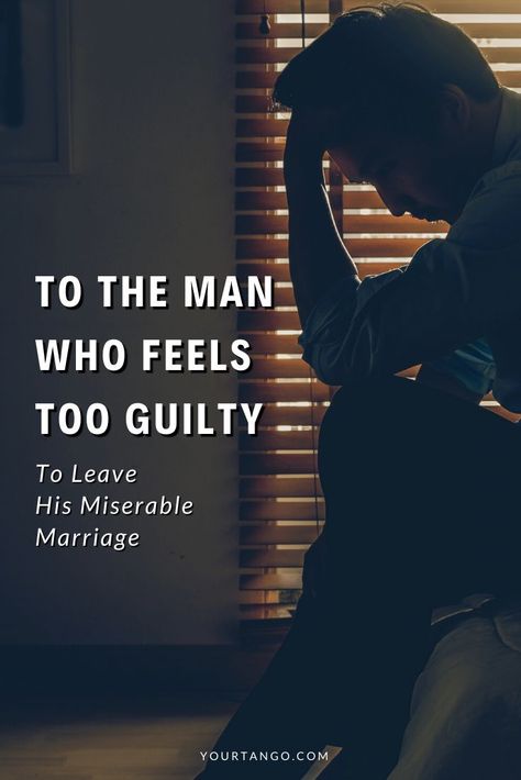 To The Man Who Feels Too Guilty To Leave His Miserable Marriage | YourTango #marriage #advice Miserable Marriage, Good Man Quotes, When To Give Up, Leaving A Relationship, Loveless Marriage, Giving Up Quotes, Best Marriage Advice, The Better Man Project, Ending A Relationship