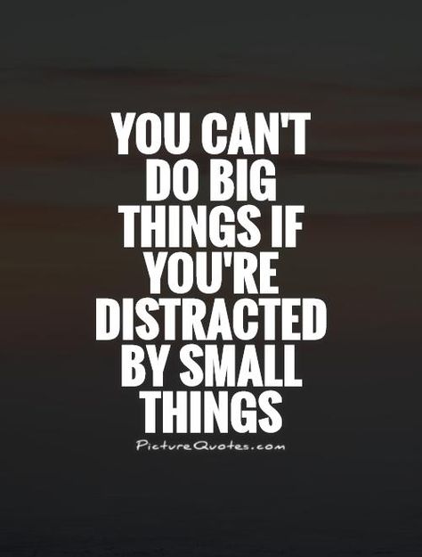 You can't do big things if you're distracted by small things. Focus quotes on PictureQuotes.com. Distraction Quotes, Focus Quotes, Small Quotes, Daily Inspiration Quotes, Uplifting Quotes, Motivation Inspiration, The Words, Wisdom Quotes, Picture Quotes