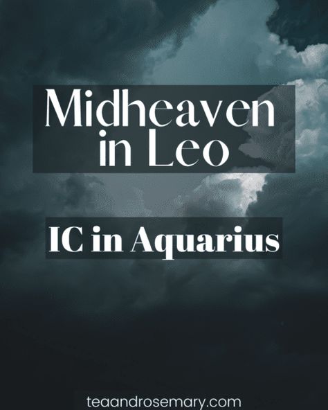 Learn about Midheaven in Leo and IC in Aquarius in astrology and in the natal chart/birth chart Midheaven In Leo, Leo Midheaven, Tarot Card Layouts, Natal Chart Astrology, Relationship Astrology, Astrology Aquarius, Astrology Gemini, Indigo Children, Learn Astrology