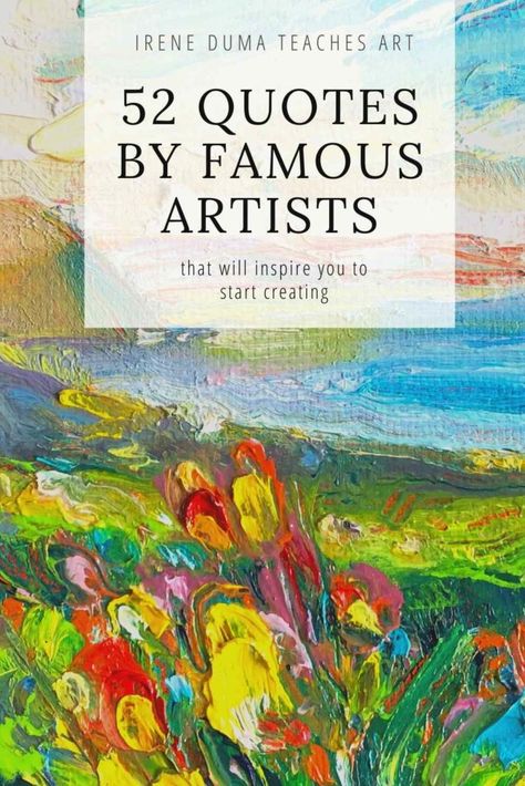 image of a landscape painting with the words  "52 Quotes by Famous Artists that will inspire you to start creating Famous Artist Quotes, O Keeffe Paintings, Edgar Degas Art, Importance Of Art, Frida Kahlo Art, Good For The Soul, Flower Artists, Art Quotes Inspirational, Abstract Flower Art