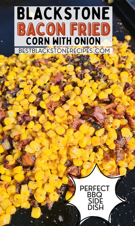 Blackstone Bacon Fried Corn with Onion | Best Blackstone Recipes Blackstone Corn Recipes, Blackstone Vegetable Recipes, Blackstone Corn, Bacon Fried Corn, Blackstone Bacon, Fried Corn Recipes, Cornflake Chicken, Blackstone Recipes, Blackstone Grill