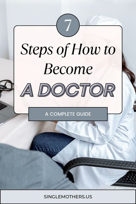 The text on image: A Complete Guide with 7 Steps of How to Become a Doctor Being A Doctor, Become A Doctor, Mommy Time, Becoming A Doctor, Successful Career, Career Path, A Doctor, The Seven, For Everyone