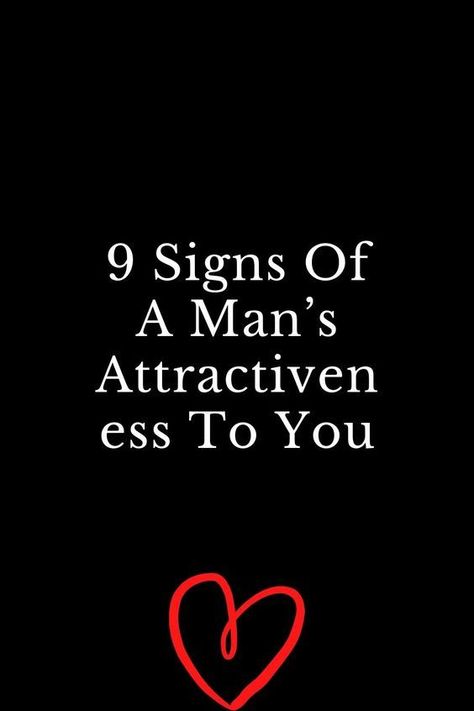 9 Signs Of A Man’s Attractiveness To You Signs Your Attractive, Men In Love Signs, Dating A Married Man, Attracted To Someone, Soulmate Connection, Make Him Miss You, Why Do Men, Why Read, Boy Meets Girl