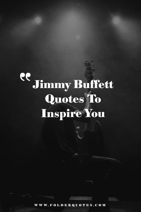 Jimmy Buffett Quotes To Inspire You Jimmy Buffett Songs, Jimmy Buffet Lyrics, Jimmy Buffet Tattoo Ideas, Jimmy Buffet Tattoo, Jimmy Buffett Tattoo Ideas, Jimmy Buffett Tattoo, Jimmy Buffet Quotes, Jimmy Buffett Lyrics, Jimmy Buffett Party