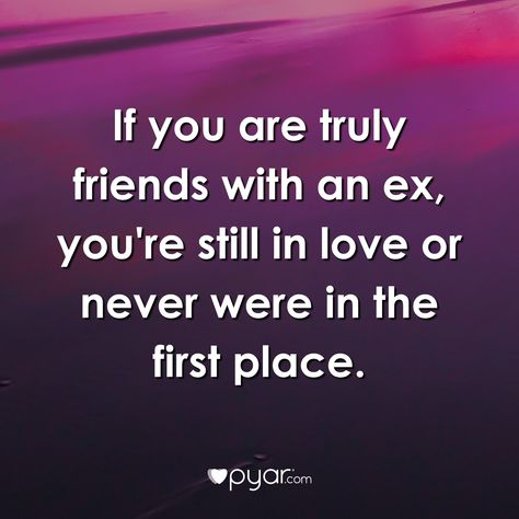 If you're truly friends with an ex, you're still in love or never were in the first place. Love Your Ex Quotes Still, In Love With My Ex Quotes, Friends With Your Ex Quotes, Still In Love With Ex Quotes, Your Ex Quotes, Quotes About Your Ex, Ex Quotes, Ex Friends, Honest Quotes