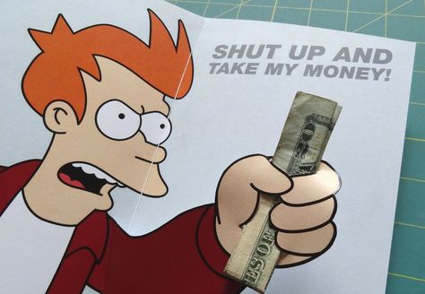 Futurama Meme Gift Card | 20 Awesome Internet Meme Crafts Futurama Meme, Money Card, 카드 디자인, Take My Money, Money Cards, My Money, Futurama, Money Gift, Shut Up