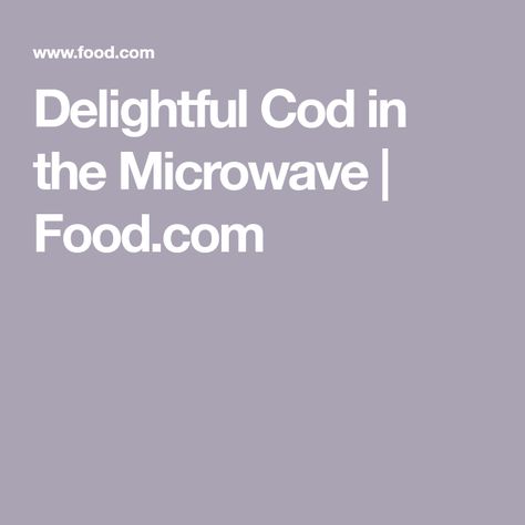 Delightful Cod in the Microwave | Food.com Microwave Cod Recipes, Microwave Fish, Nobu Miso Black Cod, Microwave Salmon, Nobu Miso Cod, Nobu Black Cod Miso Recipe, Cod Fillet Recipes, Poached Cod, Easy Microwave Recipes