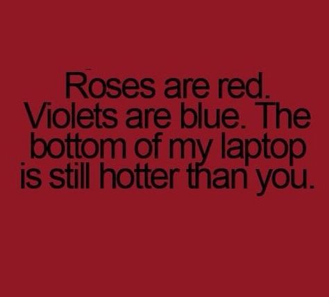 Roses Ate Red Violets Are Blue Quotes, Savage Roses Are Red Quotes, Roses Are Red Funny Quotes, Roses Are Red Violets Are Blue Funny Jokes, Roses Are Red Violets Are Blue Memes, Roses Are Red Roasts, Roses Are Red Violets Are Blue Roasts, Roses Are Red Violets Are Blue Savage, Rhyming Roasts