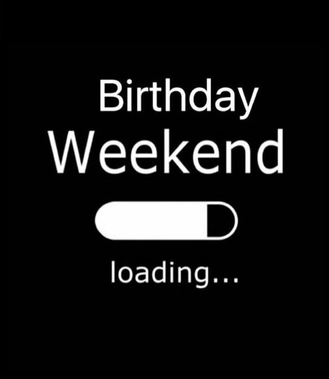 Happy Birthday Weekend Quotes, Happy Birthday Weekend Wishes, Birthday Weekend Loading, 43 Birthday For Women Quotes, Birthday Loading 99%, My Birthday Loading Quotes, Happy Birthday Loading, Birthday Loading Quotes For Me, Birthday Weekend Quotes