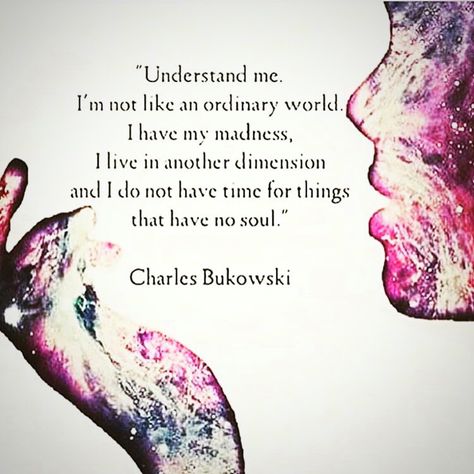 I understand this! We all have our madness.LIVING in multidimensions right now...very strange. I must continue my journey. Charles Bukowski Frases, Wander Quotes, Kickass Quotes, Ordinary World, Truths Quotes, Charles Bukowski Quotes, Brave Wings, Truths Feelings, Under Your Spell