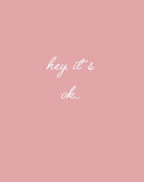 Hey, It's Ok... You Will Make It, Its Ok Tattoo, Where Are You, Hey Quotes, It Will Be Ok Quotes, In My Feels, Its Okay Quotes, Pink Quotes, It's Okay