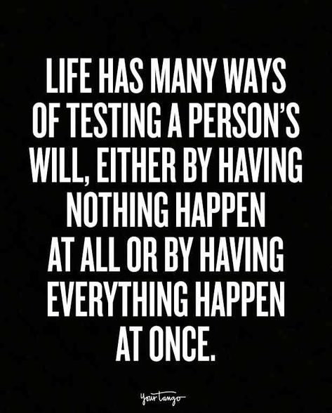 15 Inspiring Quotes For When You're Feeling Overwhelmed Life Has Many Ways Of Testing A Person's Will, Life Is A Struggle Quotes, Through It All Quotes, Universe Testing Me Quotes, Being Tested Quotes, Tested Quotes, Feeling Defeated Quotes, Defeated Quotes, Testing Quote