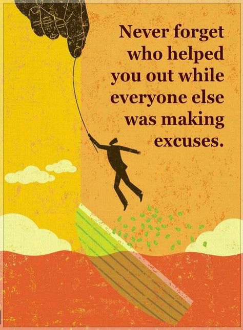 Quotes Never forget who helped you out while everyone else was making excuses. Making Excuses, Motivational Thoughts, Strong Quotes, Mellow Yellow, Faith Quotes, Never Forget, Great Quotes, Wisdom Quotes, Life Lessons