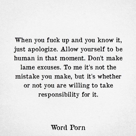 Take Responsibility Quotes, Responsibility Quotes, Apologizing Quotes, Mistake Quotes, Action Quotes, Humanity Quotes, To Be Human, Be Human, Love Truths