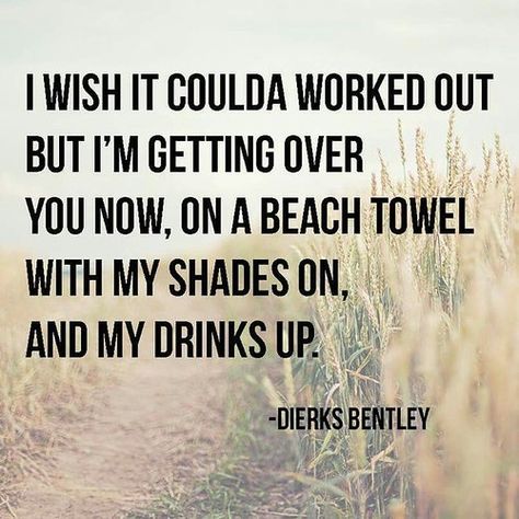 Somewhere On A Beach, Quotes Time, Lyrics To Live By, Country Strong, Country Lyrics, Dierks Bentley, Country Girl Quotes, Country Music Lyrics, Quotes Of The Day