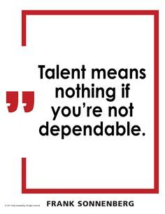 Quotes Sayings and Affirmations  Talent means nothing if youre not dependable.  Frank Sonnenberg #Character #FrankSonnenberg Dependable Quotes, Moral Character, Success And Happiness, Career Quotes, Motivational Words, Core Values, Empowering Quotes, Good Advice, Quotes Deep