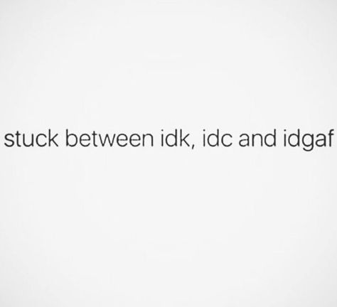 Idk, idc and idgaf I’m In My Idgaf Era, Idgaf Drawings, Savage Twitter Header, Idc Mindset Quotes, Idgaf Mindset Quotes, Im Uglyyyy Quotes, Idgaf Aesthetic Girl, Idc Quote, In My Idgaf Era