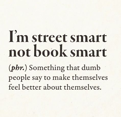 I'm Street Smart Not Book Smart. Street Smart Aesthetic, Centaur Artificer, Street Smart Quotes, Anti Quotes, Smart Sayings, Enough Is Enough Quotes, Not Book, Funny Definition, Taylor Lyrics