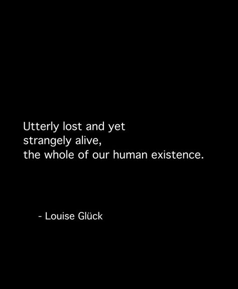 Louise Gluck Quotes, Louise Gluck, Quince Tree, Mirror Quotes, Poetry Prompts, Adventurous Life, Quote Unquote, Brave New World, Positive Outlook