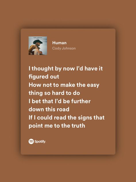 screenshot of spotify lyrics to cody johnson’s song ‘human’ Cody Johnson Lyrics, Human Lyrics, Cody Johnson, Lyrics Spotify, Lyric Quotes, Country Music, Fails, Me Quotes, Philosophy