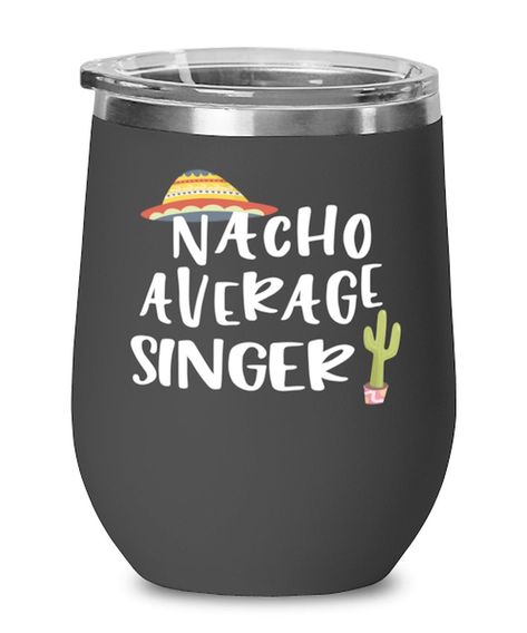 Funny Singer Wine Tumbler Gift Nacho Average Singer Wine Glass Stemless 12oz Stainless Steel #StemlessWineGlass #singer #ValentinesGiftFor #BirthdayGiftFor #ChristmasGiftFor Gifts For Wine Drinkers, Wine Glass Ideas, Olive Juice, Distance Gifts, Wine Drinkers, Long Distance Gifts, Personalized Mother's Day Gifts, Fishing Gifts, Wedding Family