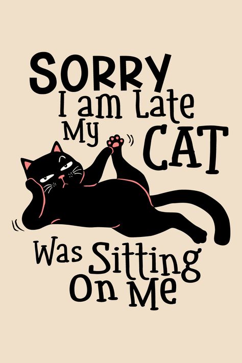 Sorry I am Late my Cat was Sitting on Me - Cat Lover - Perfect for yourself or as a gift for your loved one like any occasion Died Quote, Black Cat Quotes, Black Cat Tattoo, Wallpaper Gatos, Cats Quotes, Bahasa China, Birthday Quote, Cat Quote, Cat Pfp