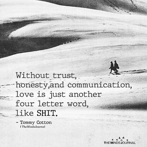 Without Trust, Honesty, And Communication, Love Is Just Another Four Letter Word - https://themindsjournal.com/without-trust-honesty-and-communication-love-is-just-another-four-letter-word/ Honesty Quotes Relationship, Humility Quotes, Without Trust, Make Him Miss You, Loving Relationship, Minds Journal, Trust Quotes, Happy Couples, Four Letter Words