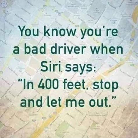 You know you're a bad driver when Siri says: "In 400 feet, stop and let me out." – popular Am... Lisa Robertson, Bad Drivers, E 40, Twisted Humor, Sarcastic Quotes, Funny Signs, Satire, Bones Funny, A Bad