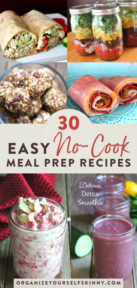 30 No Cook Meal Prep Recipes for Breakfast, Lunch & Dinner | Easy Meal Prep Recipes for Busy People - Looking for easy, health no cook meals to meal prep for the entire week? These quick & simple meal prep recipes are perfect for any busy week. Click through to make meal prep for weight loss & clean eating easy with these no cook food recipes! Organize Yourself Skinny | healthy meal prep recipes #healthymealprep #nocookmeals #easyrecipes #quickrecipes #mealprep Meals To Meal Prep, No Cook Meal Prep, Easy Meal Prep Recipes, Cook Meals, No Cook, Meal Prep Recipes, Easy Clean Eating, Easy Healthy Meal Prep, Prepped Lunches