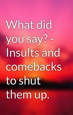 Comebacks For Shut Up, Comebacks To Say, Roasts Comebacks, Mean Comebacks, Read Story, Funny Comebacks, Good Comebacks, Shut Up, When Someone