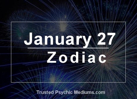 January 27 Zodiac - Complete Birthday Horoscope & Personality Profile January 25 Zodiac, January 21 Zodiac Sign, January Zodiac, Birthday Horoscope, Free Daily Horoscopes, Personality Profile, Love Horoscope, January 23, Astrology Zodiac