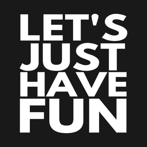 Just Have Fun Quotes, Have More Fun, Funny Logo, Outing Quotes, Smile And Wave, Nike Wallpaper, Let's Have Fun, Good Humor, Funny Text