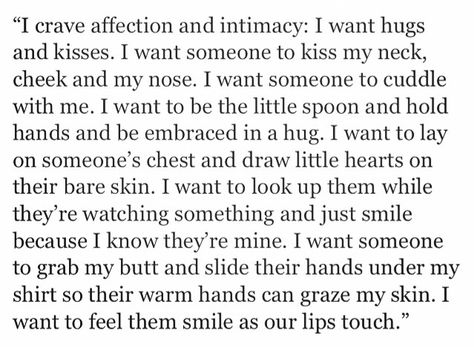 I crave affection. I want to feel you smile as our lips touch. When Our Lips Touch Quotes, Affection Quotes For Him, Lacking Affection Quotes, I Crave Affection Quotes, Needing Affection Quotes, I Need Physical Affection, Wanting Affection Quotes, So Attracted To Him Quotes, I Want Affection Quotes