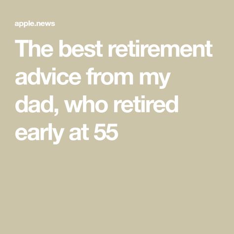 The best retirement advice from my dad, who retired early at 55 Retirement Budget, Retirement Advice, Dad Advice, Retirement Income, I Quit My Job, Money Advice, Retirement Accounts, Create A Budget, Early Retirement