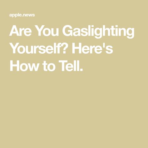 Are You Gaslighting Yourself? Here's How to Tell. Gaslighting Yourself, Men’s Health, Mens Health, Apple News, To Tell, Health