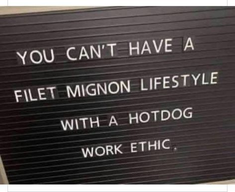 YOU CAN'T HAVE A FILET MIGNON LIFESTYLE WITH A HOTDOG WORK ETHIC Lead By Example Quotes, Work Ethic Quotes, Team Work Motivation, Be An Example Quotes, Work Quotes Inspirational, Lead By Example, Habits Of Successful People, Fav Quotes, Word Up