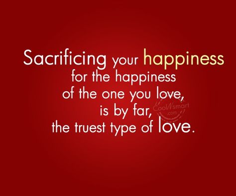 Sacrificing your happiness for the happiness of...                              … Love Sacrifice Quotes, Sacrifice Quotes, Sacrifice Love, I Love My Mother, Parenting Quotes, Be Yourself Quotes, The Words, Picture Quotes, Favorite Quotes