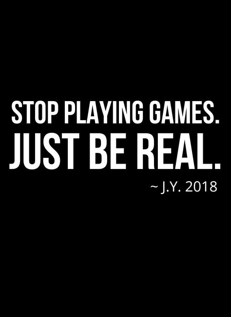 Stop Playing Games and Just Be Real ~ Quotes by Justin Young | Inspirational Quotes | Practical Quotes | Be Real | Get it Together Stop Playing Mind Games Quotes, She Played Me Quotes, Games Quotes Playing, I Don't Play Games Quotes, Stop Playing Games Quotes, Stop Playing With My Feelings Quotes, Just Be Real Quotes, Dont Play Games With Me Quotes, Game Quotes Relationship