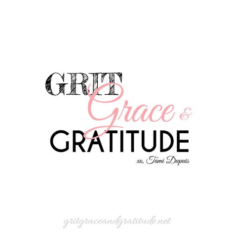 Doing my best to live with a bit of Grit, an abundance of Grace and a wholelotta Gratitude! XO-Tami 🌸 Kindness And Grace Quotes, Grace Gratitude And Grit, Grace Grit Gratitude, Grit Grace, Grace And Grit Quotes, Grit Grace Gratitude Tattoo, Grace Changes Everything, Grit And Grace Quotes, Grace And Gratitude