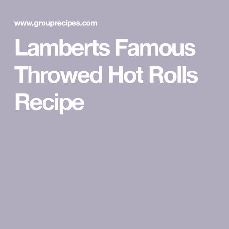 Lamberts Famous Throwed Hot Rolls Recipe Hot Roll Recipe, Hot Rolls, Rolls Recipe, Southern Recipes, Bread Recipes, To Work, Biscuits, Rolls, Favorite Recipes