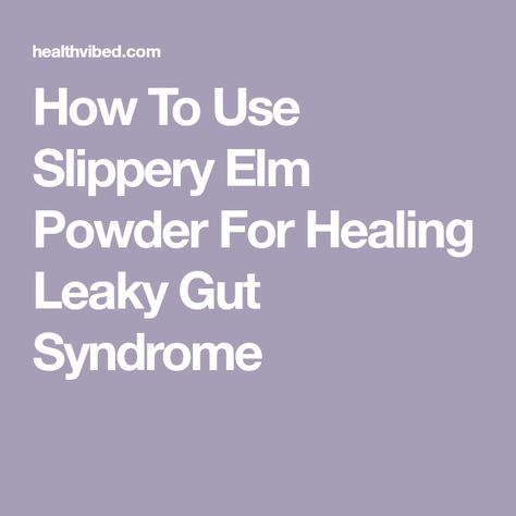 Slippery Elm Benefits, Healing Leaky Gut, Slippery Elm Powder, Heal Leaky Gut, Slippery Elm Bark, Heal Your Gut, Fibro Warrior, Make Tea, Slippery Elm