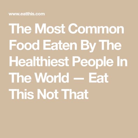 The Most Common Food Eaten By The Healthiest People In The World — Eat This Not That Hedonic Eating, Healthiest Foods, Healthy Starch, Healthy Fiber, Types Of Diets, Different Diets, Fiber Diet, High Fiber Diet, Soy Products