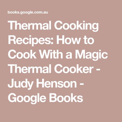 Thermal Cooking Recipes: How to Cook With a Magic Thermal Cooker - Judy Henson - Google Books Burning Down The House, Thermal Cooking, Thermal Cooker, Burnt Food, Soups Stews, Fish And Meat, House No, Kitchen Appliance, Cooking Art