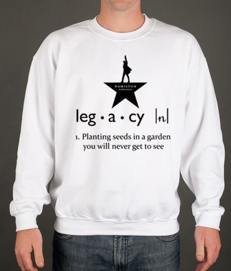 Hamilton Sweatshirt, Theater Things, Hamilton Outfits, Legacy Quotes, Theatre Jokes, Hamilton Quotes, Hamilton Jokes, Dream Things, Hamilton Broadway